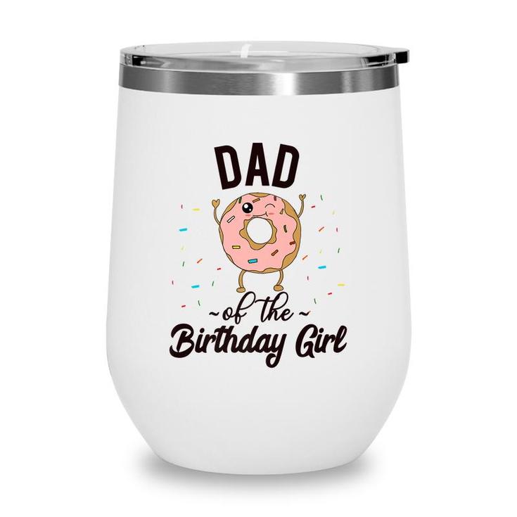 Dad Of The Birthday Girl Donut Party Theme Donut   Wine Tumbler