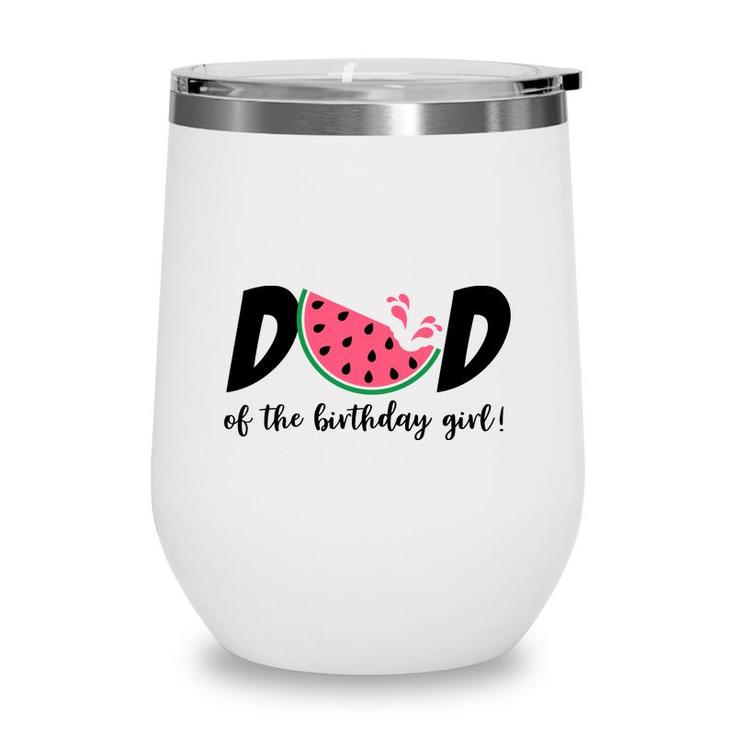 Dad Of The Birthday Girl With Delicious Watermelon Wine Tumbler