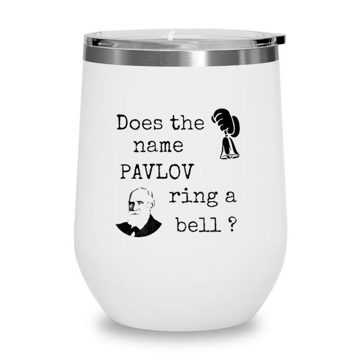 Does The Name Pavlov Ring A Bell Psychology Lovers Gift Wine Tumbler