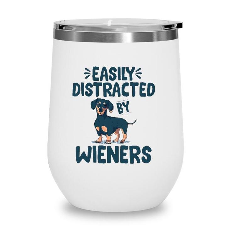 Easily Distracted By Wieners Funny Dackel Dachshund Wine Tumbler