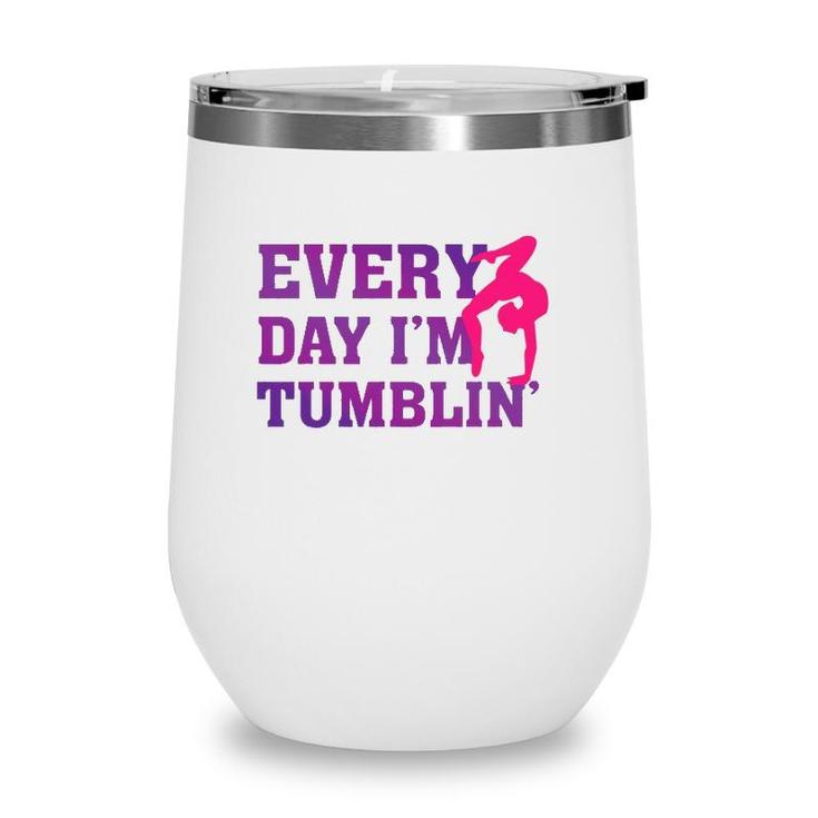Every Day Im Tumblin - Funny Tumble Gymnastics Wine Tumbler