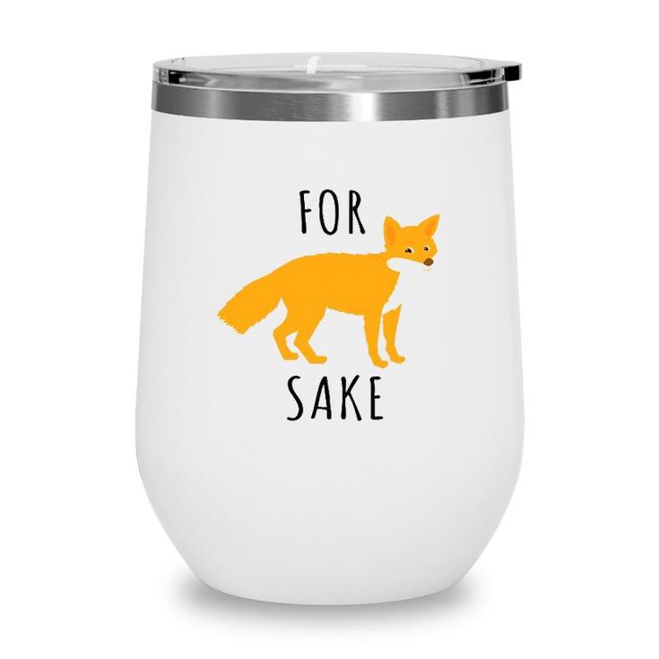 For Fox Sake Fox Lover Wine Tumbler