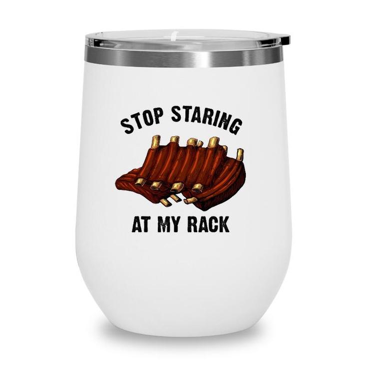 Funny Bbq Gift For Men Women Grill Stop Staring At My Rack Wine Tumbler