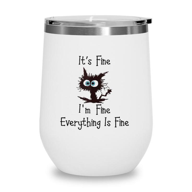 Funny Cat Its Fine Im Fine Everything Is Fine  Wine Tumbler