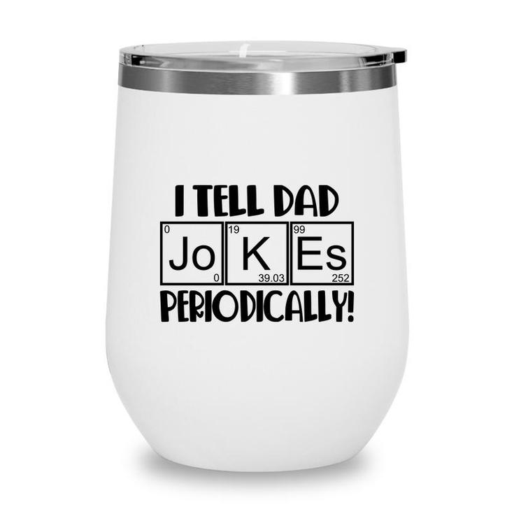 Funny Fathers Day I Tell Dad Jokes Periodically Best Idea Wine Tumbler