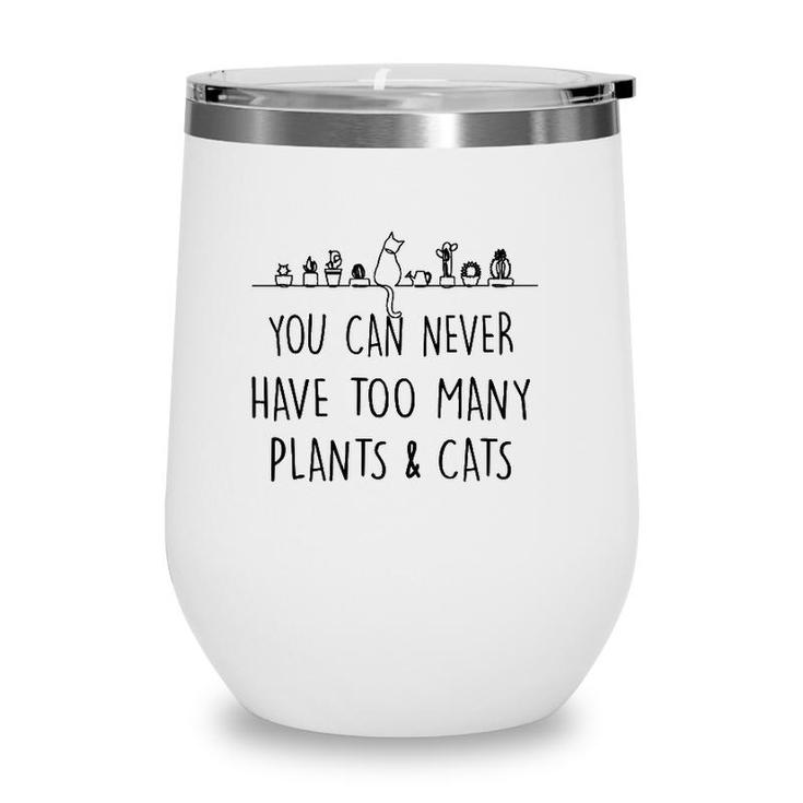 Funny You Can Never Have Too Many Plants And Cats Wine Tumbler