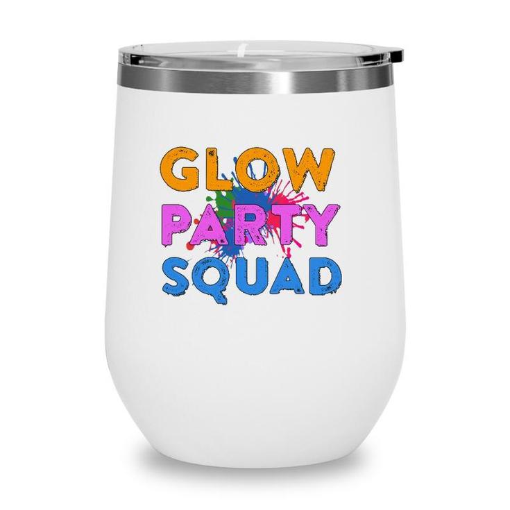 Glow Party Squad Glow Party Glow Squad Wine Tumbler