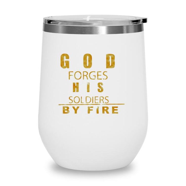 God Forges His Soldiers By Fire Wine Tumbler