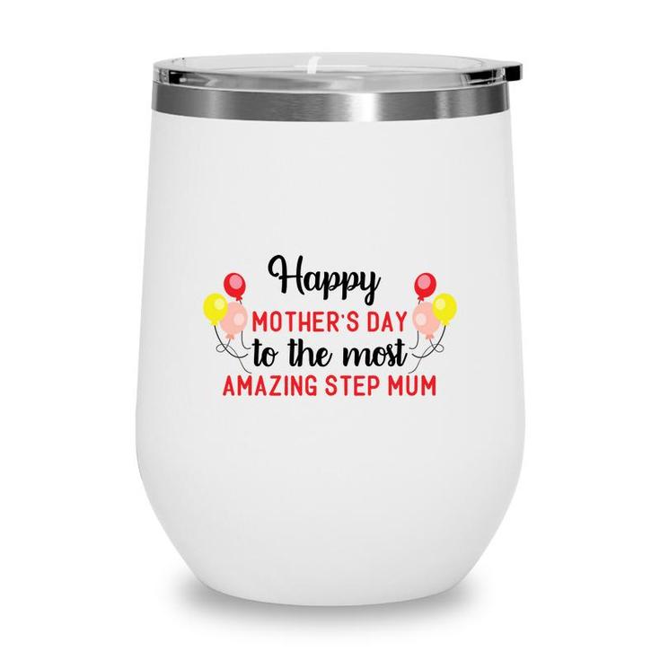 Happy Mothers Day To The Most Amazing Step Mum Gift Stepmom Wine Tumbler