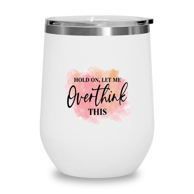Hold On Let Me Overthink This Vintage Mothers Day Wine Tumbler