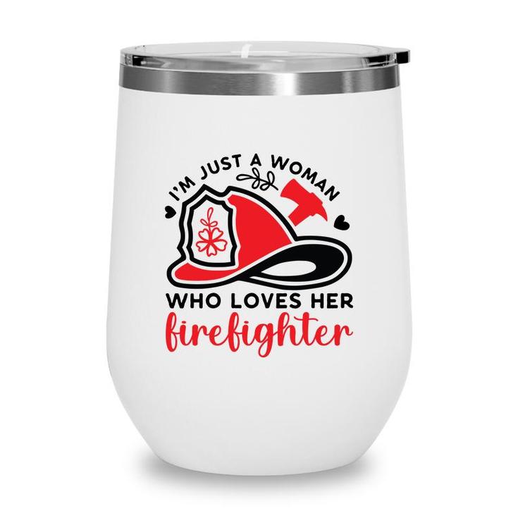 I Am Just A Woman Who Loves Her Firefighter Job New Wine Tumbler