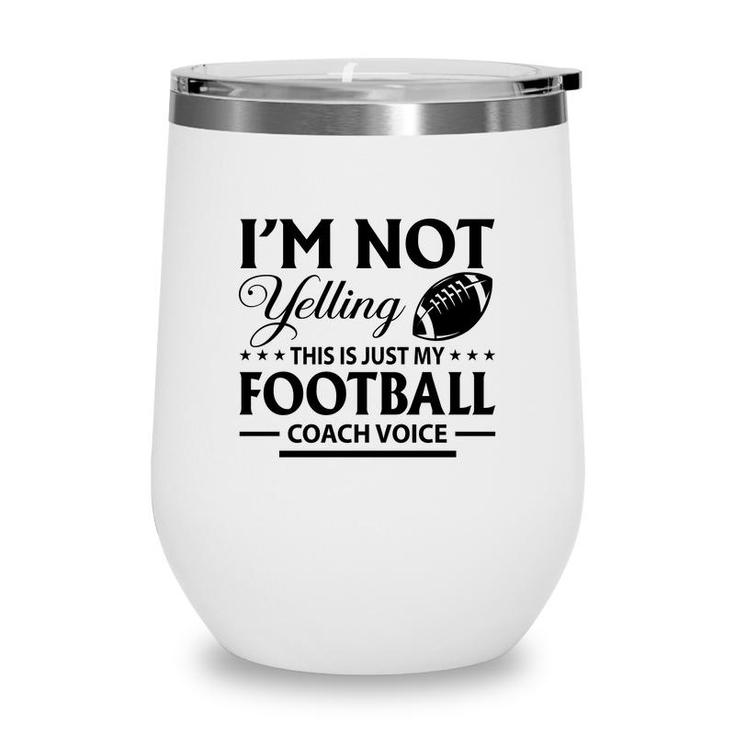 I Am Not Yelling This Is Just My Football Great Black Wine Tumbler