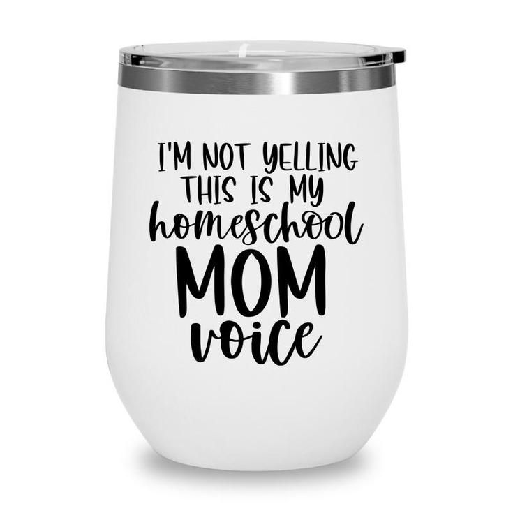 I Am Not Yelling This Is My Homeschool Mom Wine Tumbler