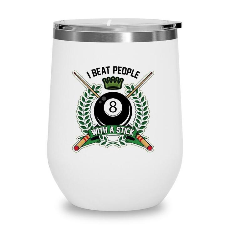 I Beat People With A Stick Pool Player Cute Billiards Gift Wine Tumbler