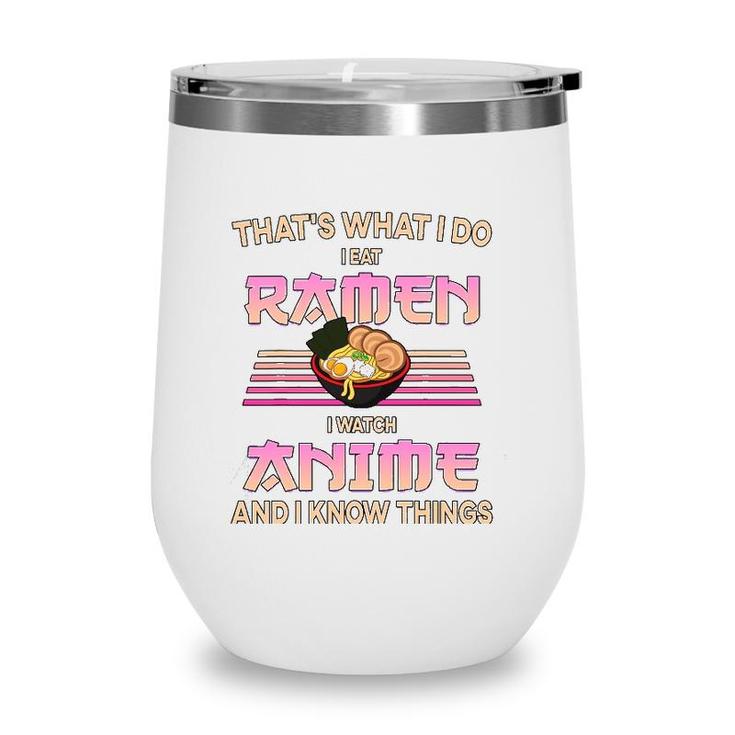 I Eat Ramen I Watch Anime And I Know Things Funny Gift Wine Tumbler