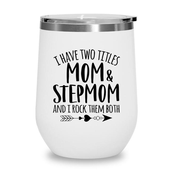 I Have Two Titles Mom And Stepmom Best Bonus Mom Ever Mother  Wine Tumbler