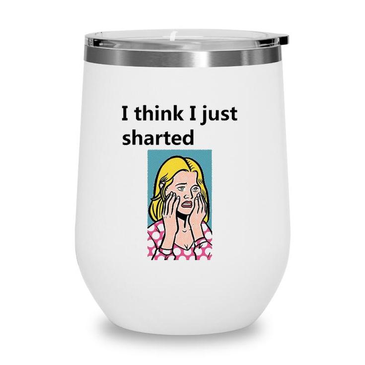 I Think I Just Sharted Wine Tumbler