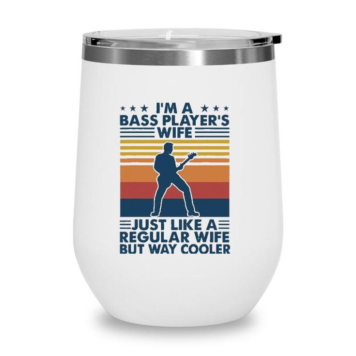 Im A Bass Players Wife Just Like A Regular Wife Wine Tumbler