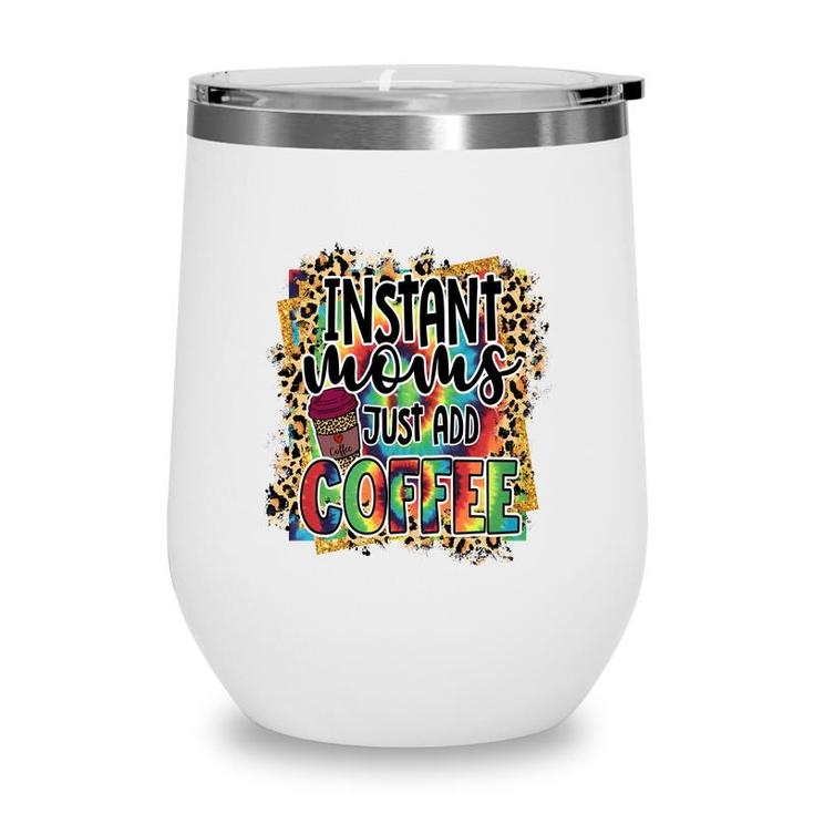 Instant Moms Just Add Coffee Vintage Mothers Day Wine Tumbler