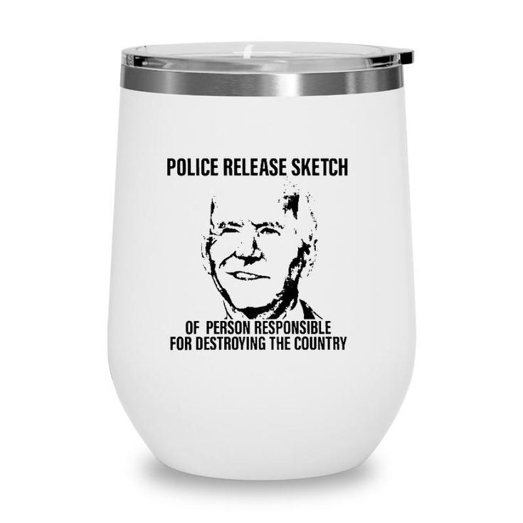 Joe Biden Police Release Sketch Of Person Responsible For Destroying The Country Wine Tumbler