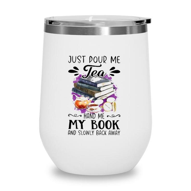 Just Pour Me Tea Book And Slowly Back Away Wine Tumbler