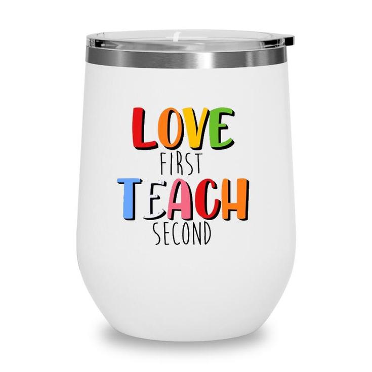 Love First Teach Second Teacher Appreciation Teaching Wine Tumbler