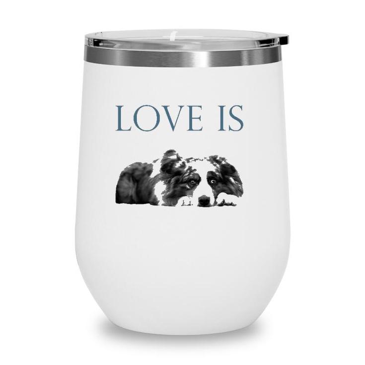 Love Is Aussi Australian Shepherd Wine Tumbler