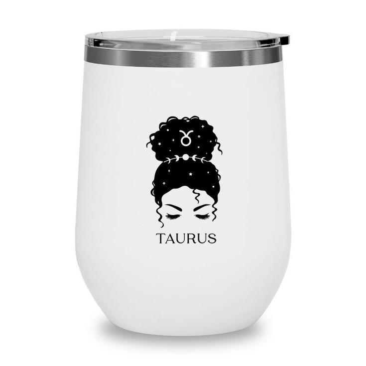 Messy Bun Zodiac Astrology Taurus Girl Cool Gifts Wine Tumbler