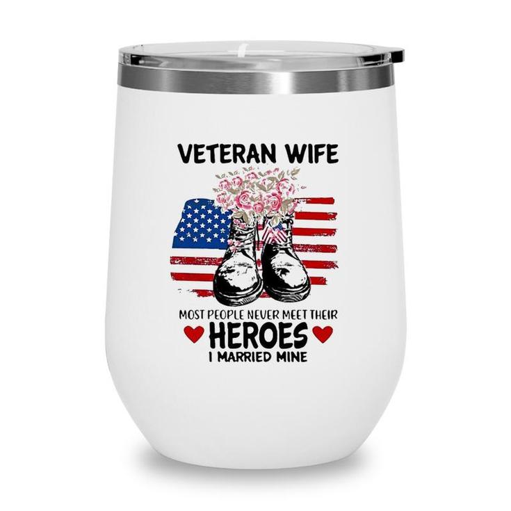 Most People Never Meet Their Heroes I Married Mine Im A Proud Veterans Wife Wine Tumbler