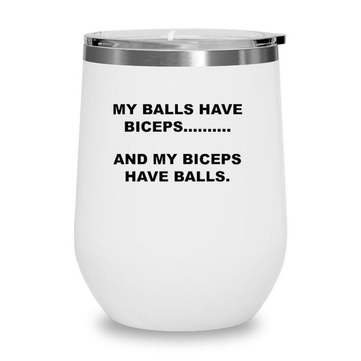 My Balls Have Biceps And My Biceps Have Balls Wine Tumbler