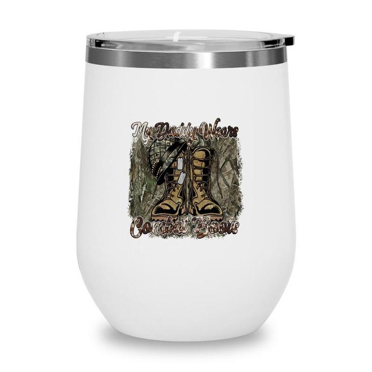 My Daddy Wears Combat Boots Hero Dad Father  Wine Tumbler