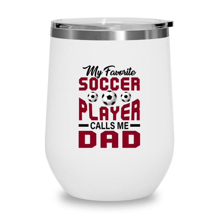 My Favorite Soccer Player Calls Me Dad Red Graphic Wine Tumbler