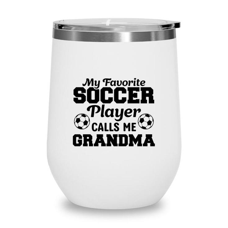My Favorite Soccer Player Calls Me Grandma Lovers Wine Tumbler