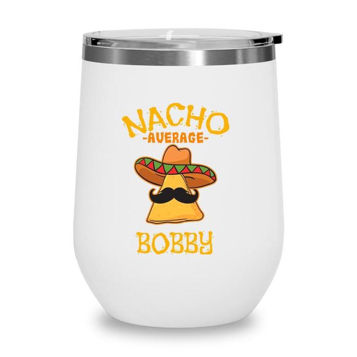Nacho Average Bobby Personalized Name Funny Taco Wine Tumbler