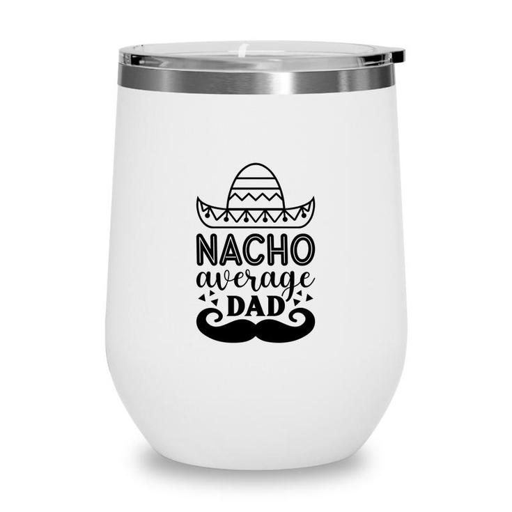 Nacho Average Dad Full Black Graphic Great Wine Tumbler