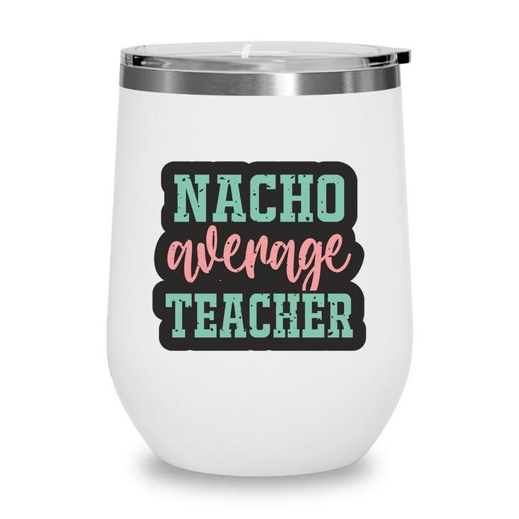 Nacho Average Teacher Vintage Style Graphic Wine Tumbler