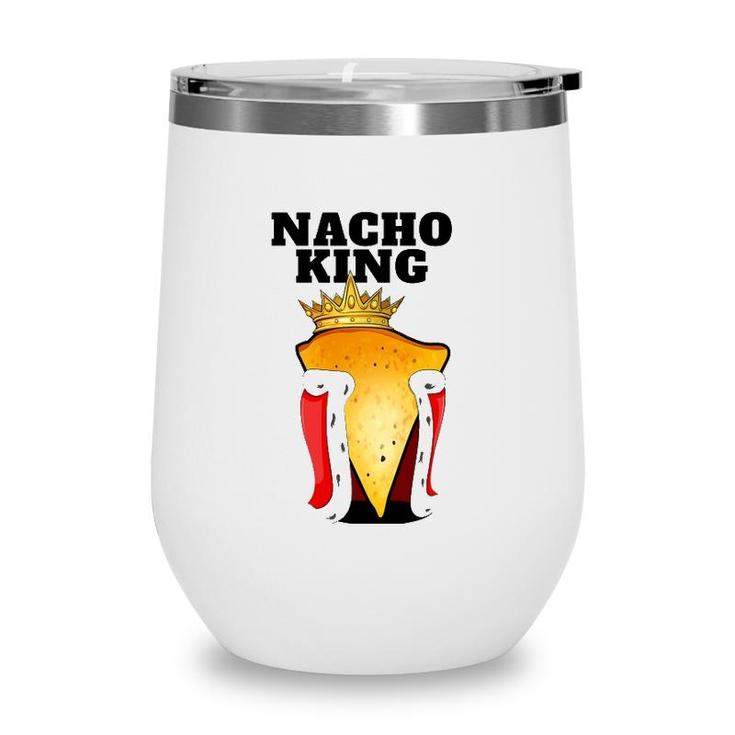 Nacho King Mens Nacho Lover  Cute Mexican Nacho Wine Tumbler