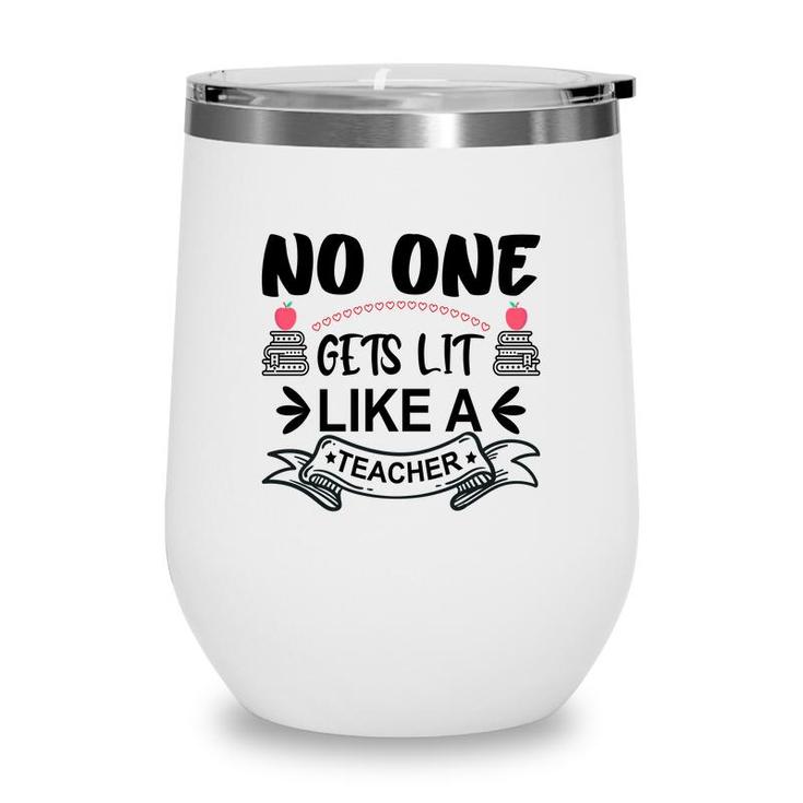 No One Gets Lit Like A Teacher Great Graphic Wine Tumbler