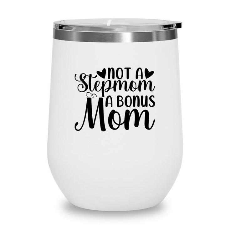Not A Stepmom A Bonus Mom Mothers Day Idea Wine Tumbler