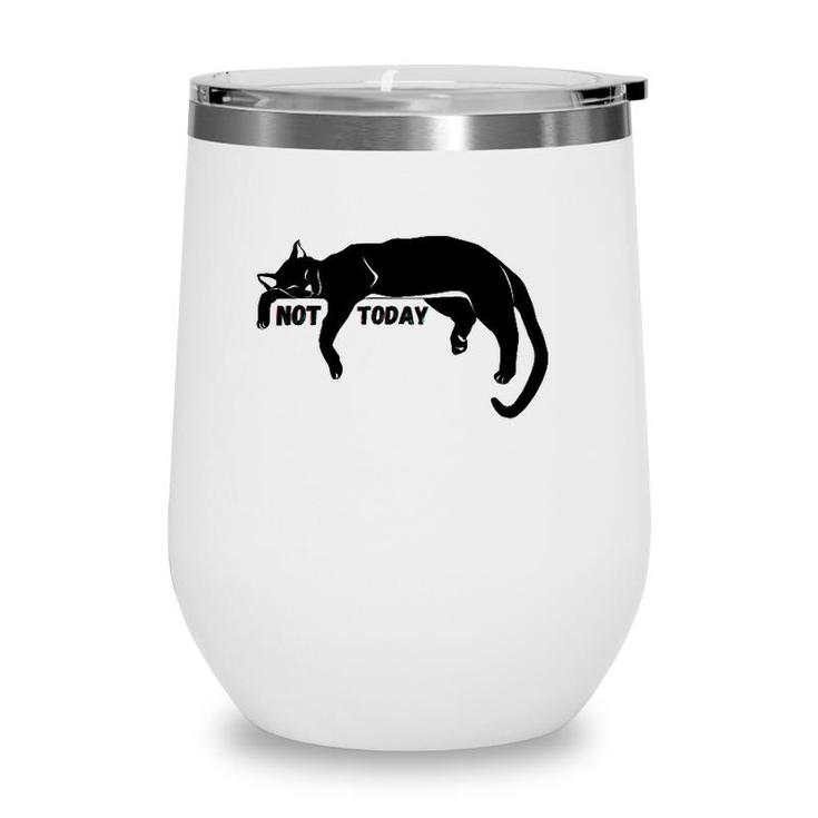 Not Today Lazy Sleepy Kitty Cat Lovers Funny Cute Nope Fun Wine Tumbler