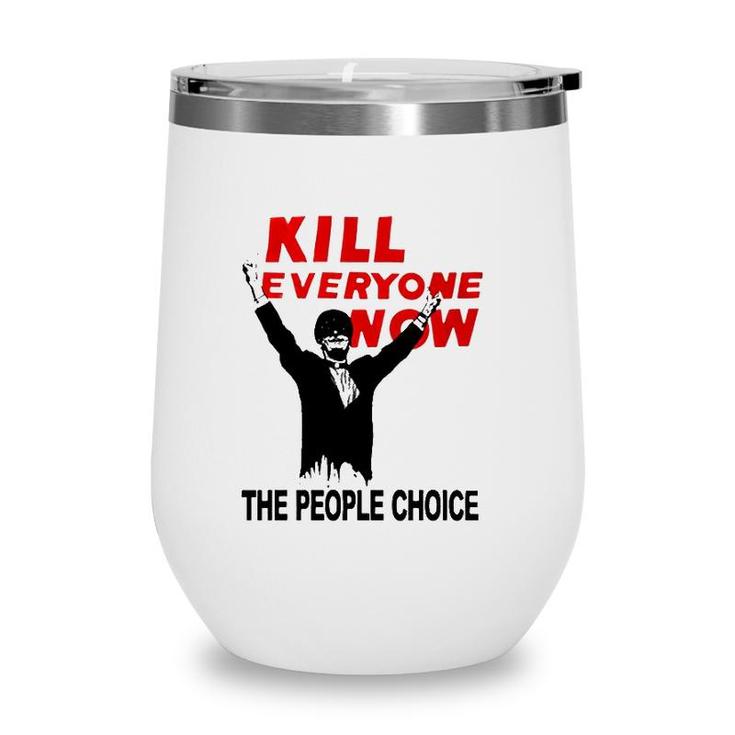 Official Kill Everyone Now The People Choice Wine Tumbler