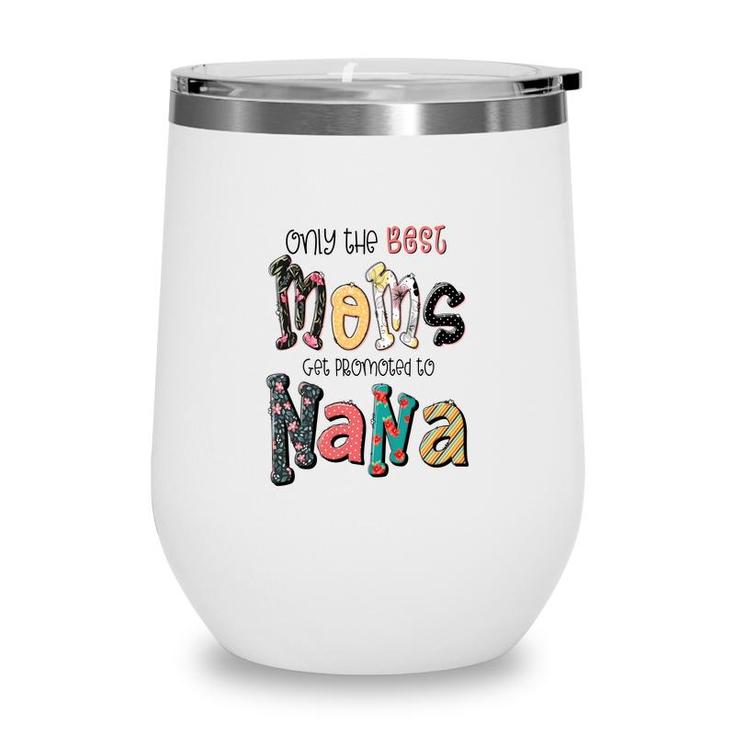 Only The Best Moms Get Promoted To Nana Grandma Gifts New Wine Tumbler