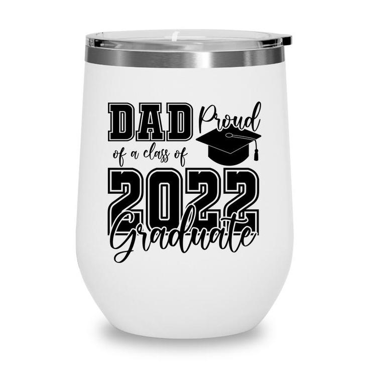 Proud Dad Class Of 2022 Graduate Black Hat Father  Wine Tumbler