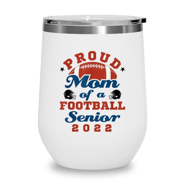 Proud Mom Of A Football Senior 2022 Graduation  Wine Tumbler