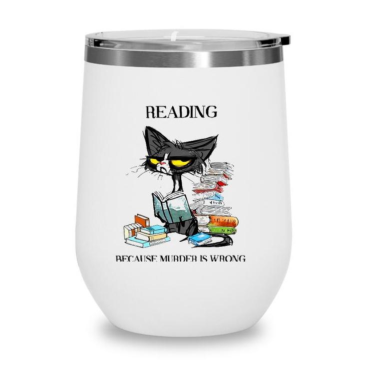 Reading Because Murder Is Wrong Cat And Books Wine Tumbler