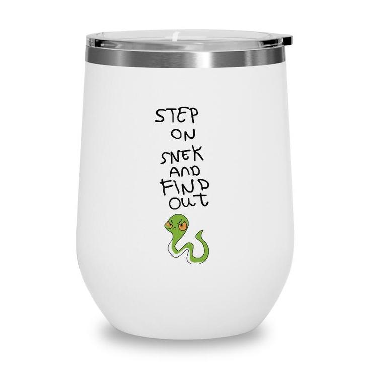 Step On Snek And Find Out Wine Tumbler