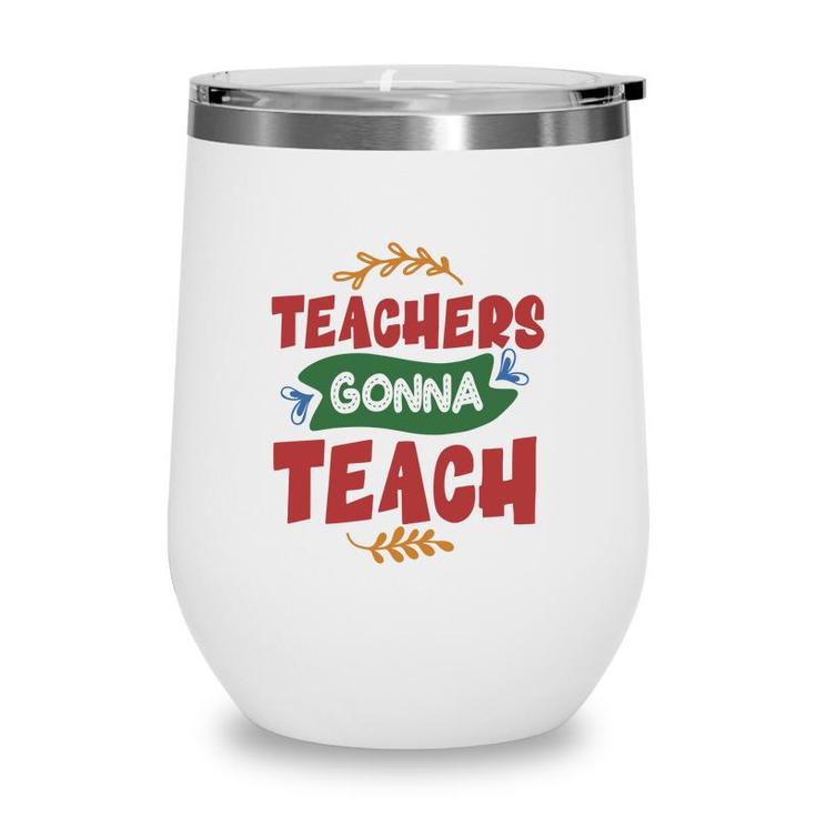 Teachers Gonna Teach Red And Green Graphic Wine Tumbler