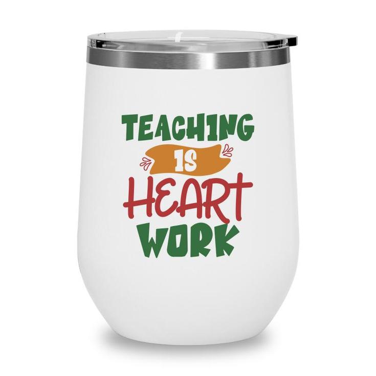 Teaching Is Heart Work Teacher Green And Red Wine Tumbler