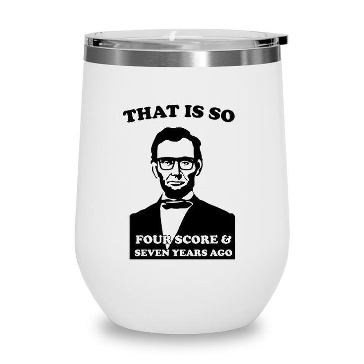 That Is So Four Score And Seven Years Ago Wine Tumbler