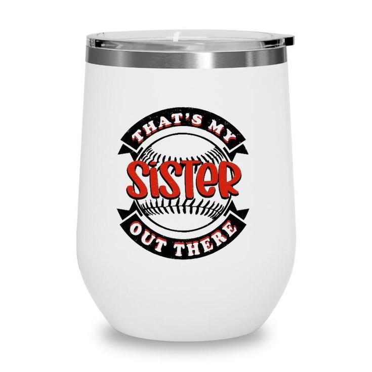 Thats My Sister Out There Baseball Softball Wine Tumbler
